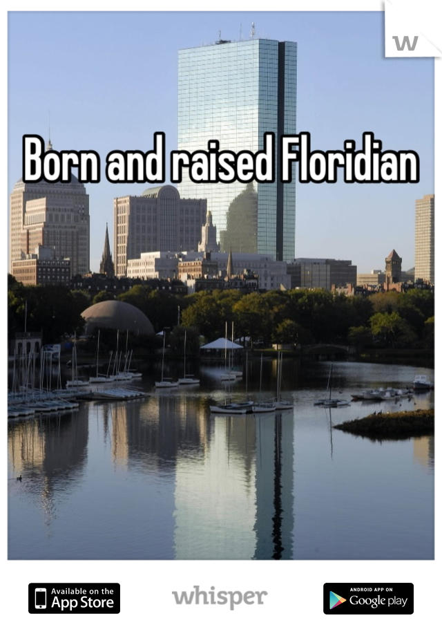 Born and raised Floridian 