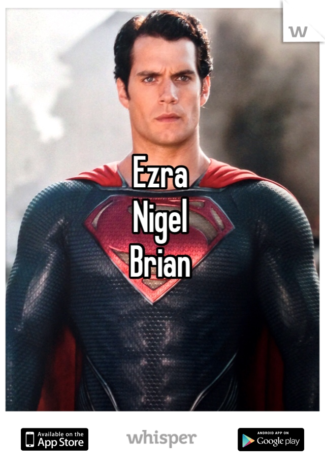 Ezra 
Nigel
Brian
