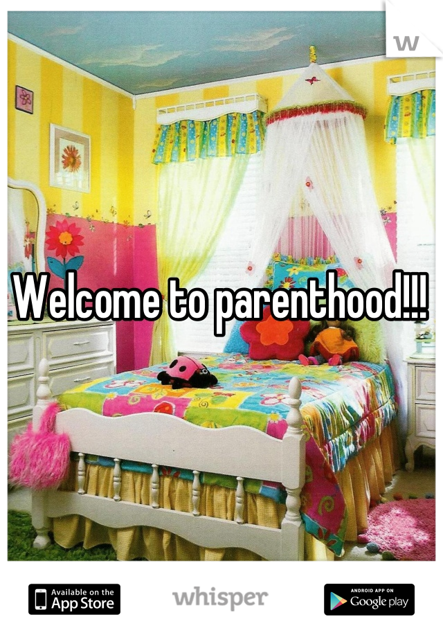 Welcome to parenthood!!! 