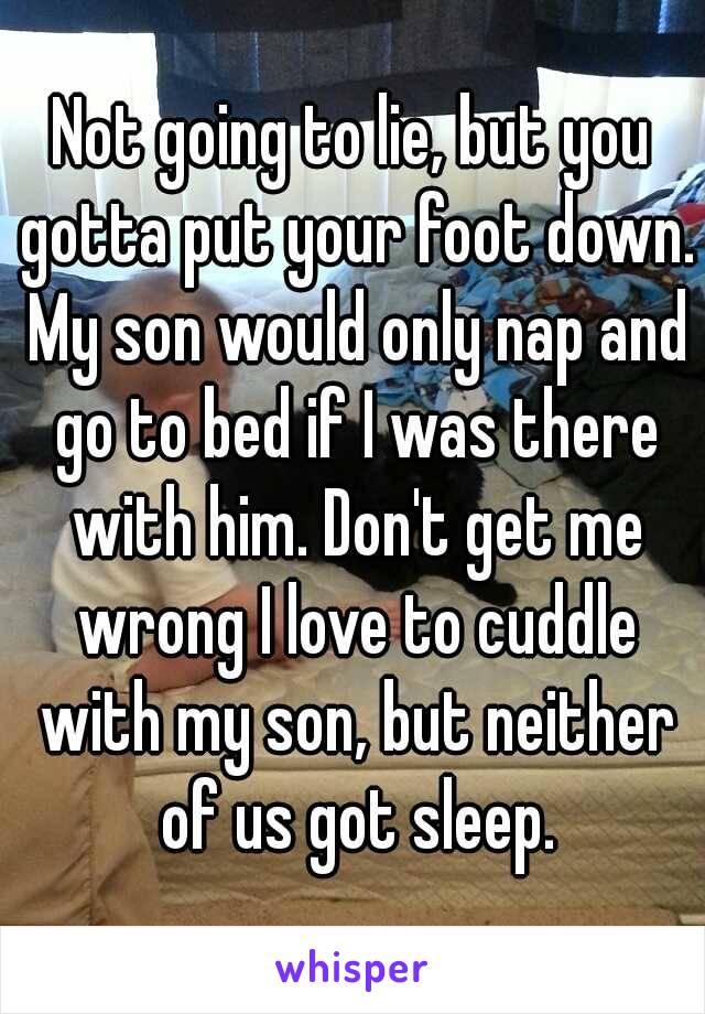 Not going to lie, but you gotta put your foot down. My son would only nap and go to bed if I was there with him. Don't get me wrong I love to cuddle with my son, but neither of us got sleep.