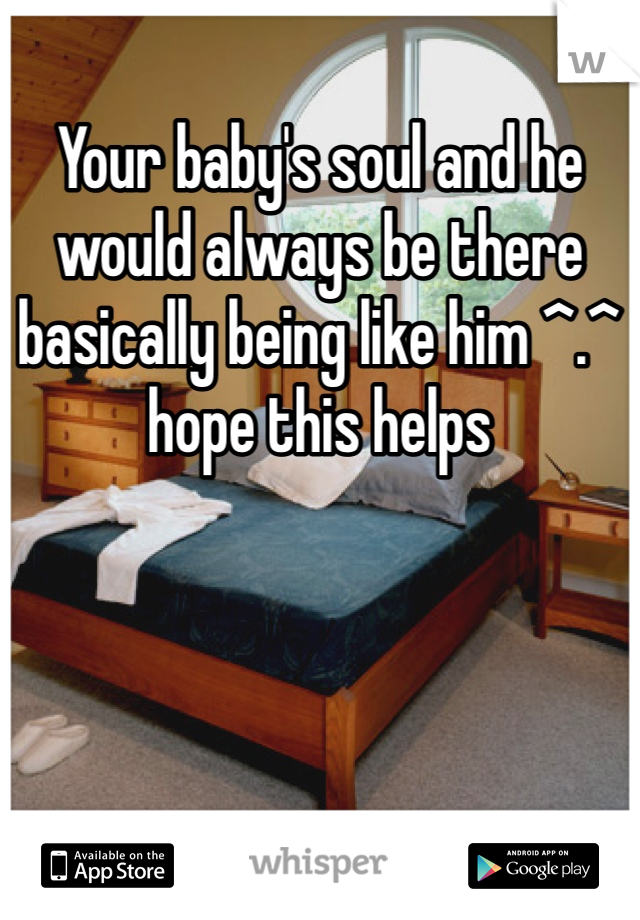 Your baby's soul and he would always be there basically being like him ^.^ hope this helps