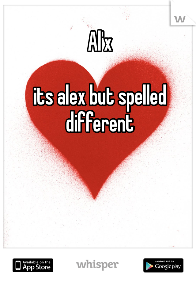 Al'x 

its alex but spelled
different 