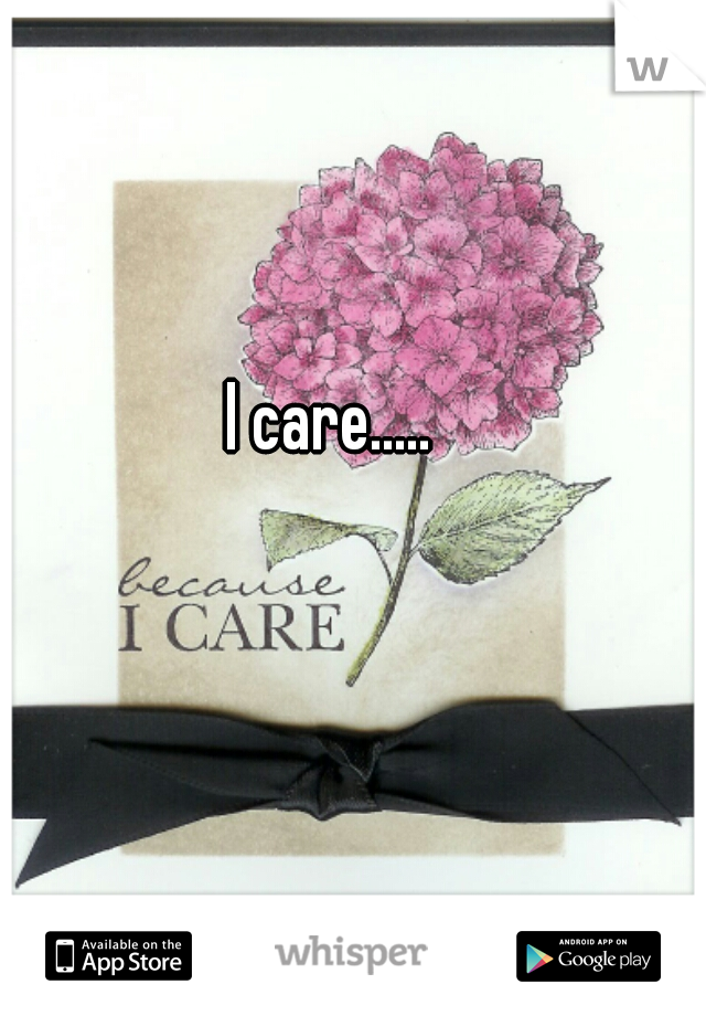 I care.....