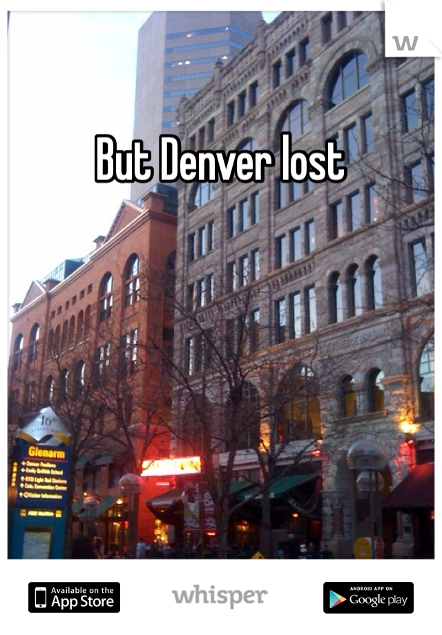 But Denver lost 