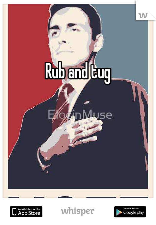 Rub and tug