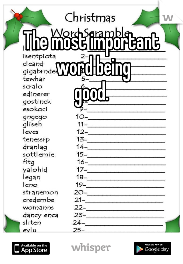 The most important
 word being
good.