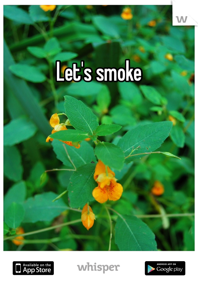 Let's smoke