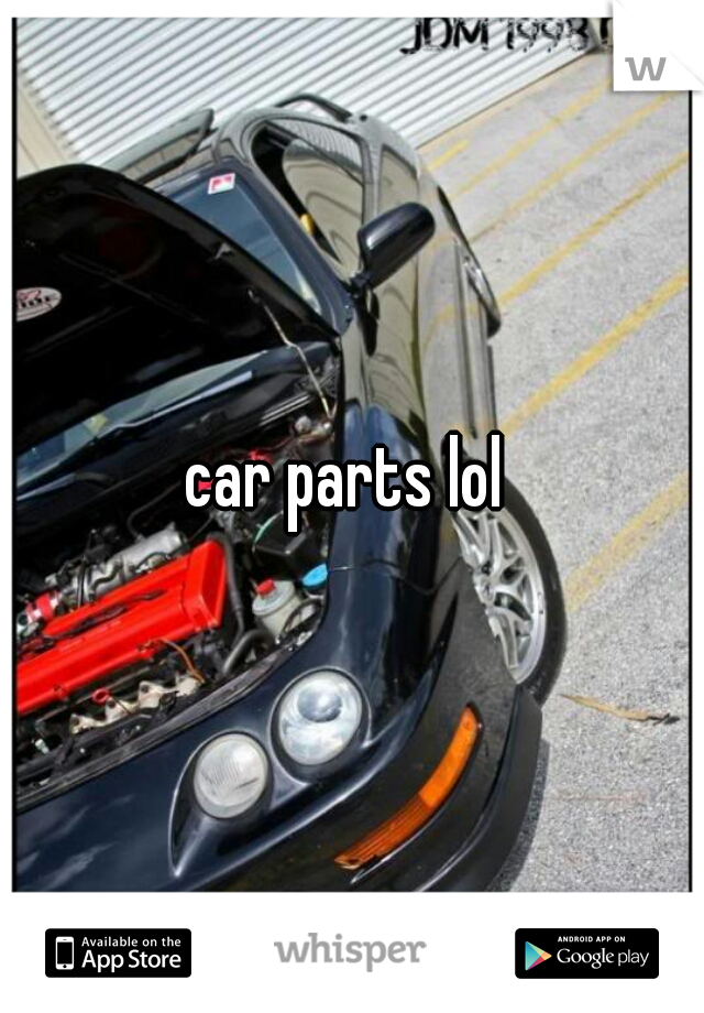 car parts lol 