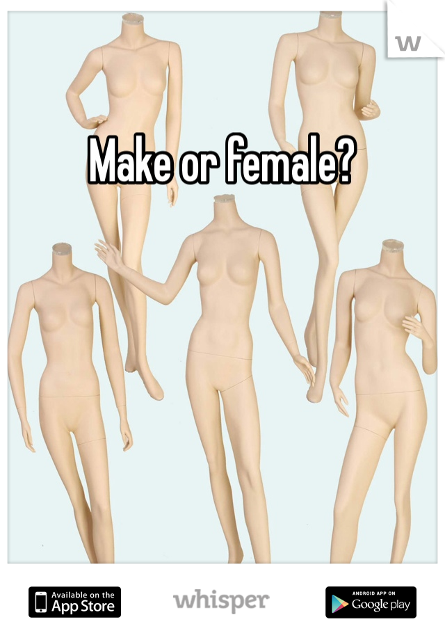 Make or female?