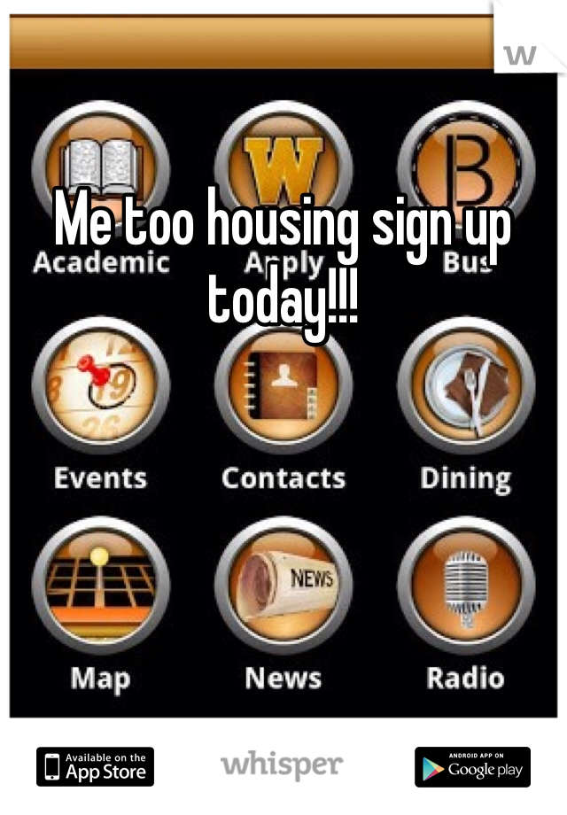 Me too housing sign up today!!!