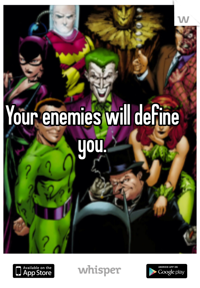 your-enemies-will-define-you