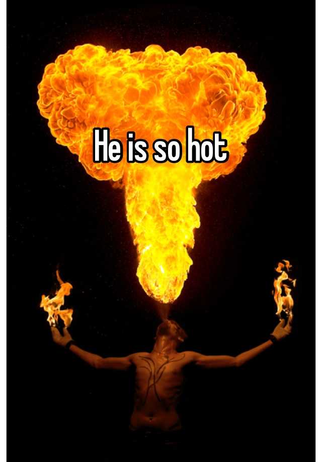 he-is-so-hot