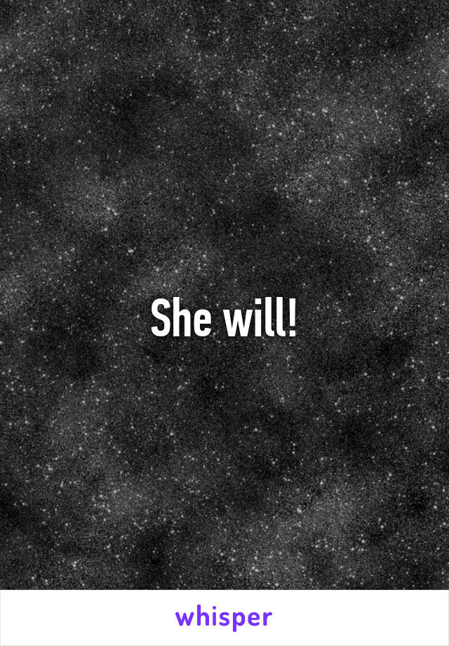 She will!