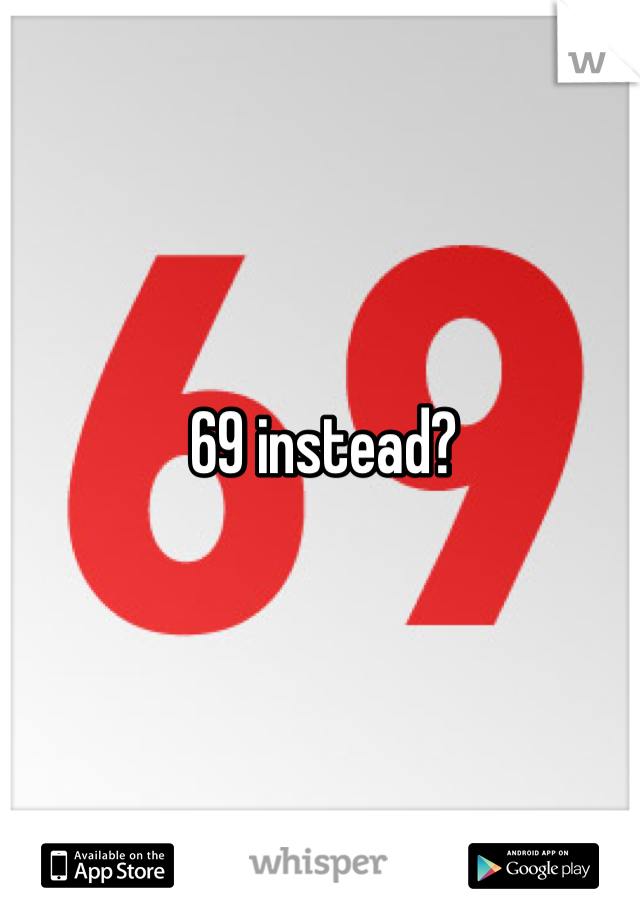 69 instead?