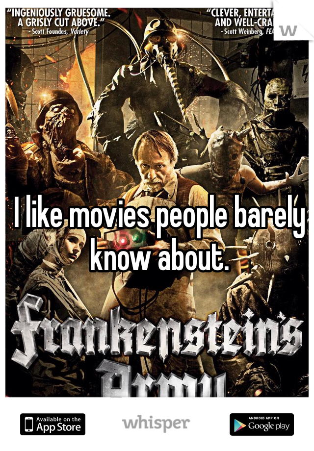 I like movies people barely know about. 