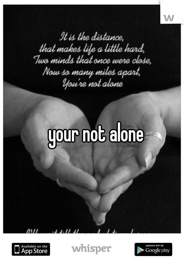 your not alone