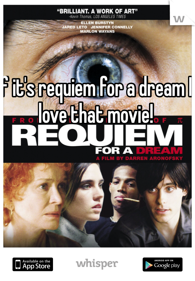 If it's requiem for a dream I love that movie! 