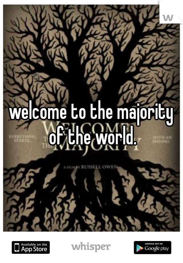 welcome to the majority of the world.