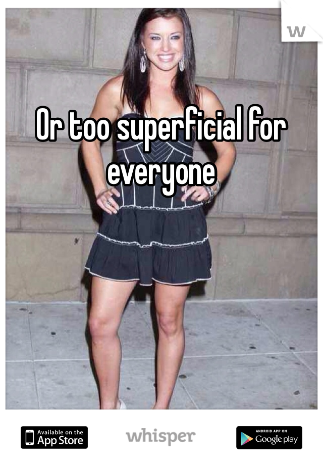 Or too superficial for everyone