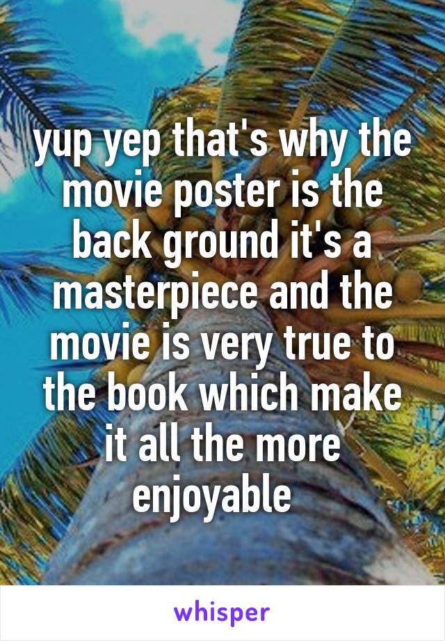 yup yep that's why the movie poster is the back ground it's a masterpiece and the movie is very true to the book which make it all the more enjoyable  