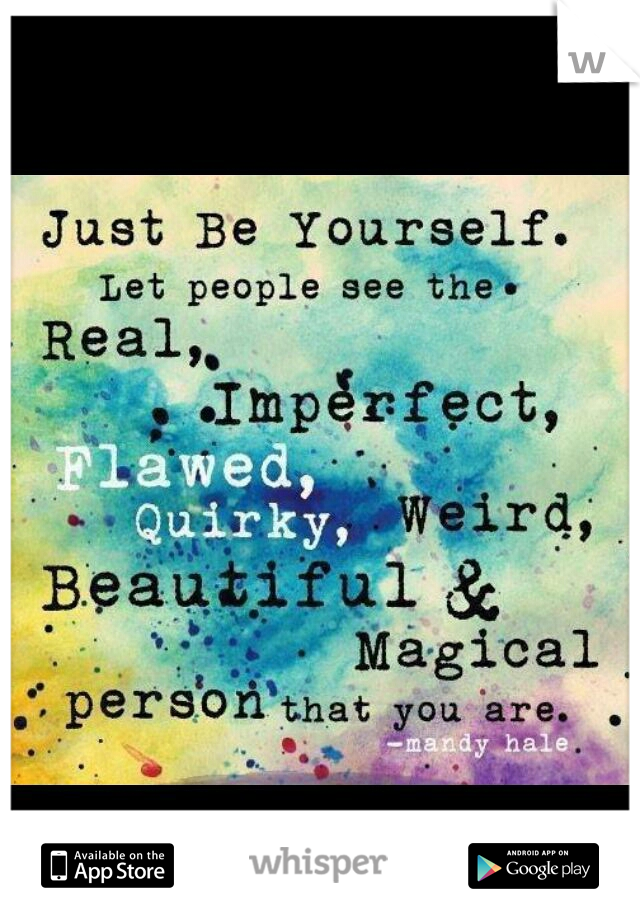 Just be yourself