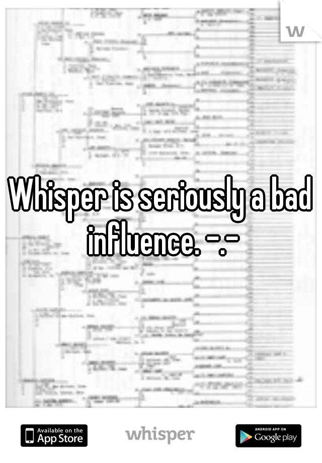 Whisper is seriously a bad influence. -.-