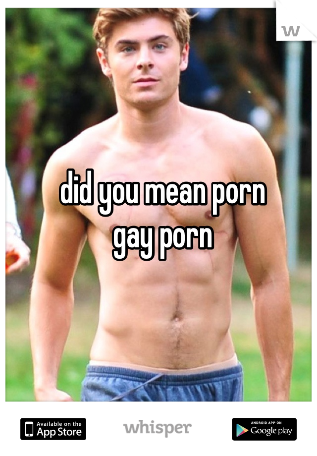 did you mean porn 
gay porn