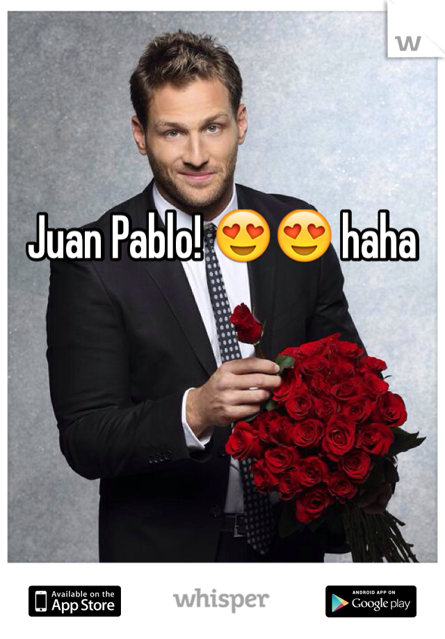 Juan Pablo! 😍😍 haha 