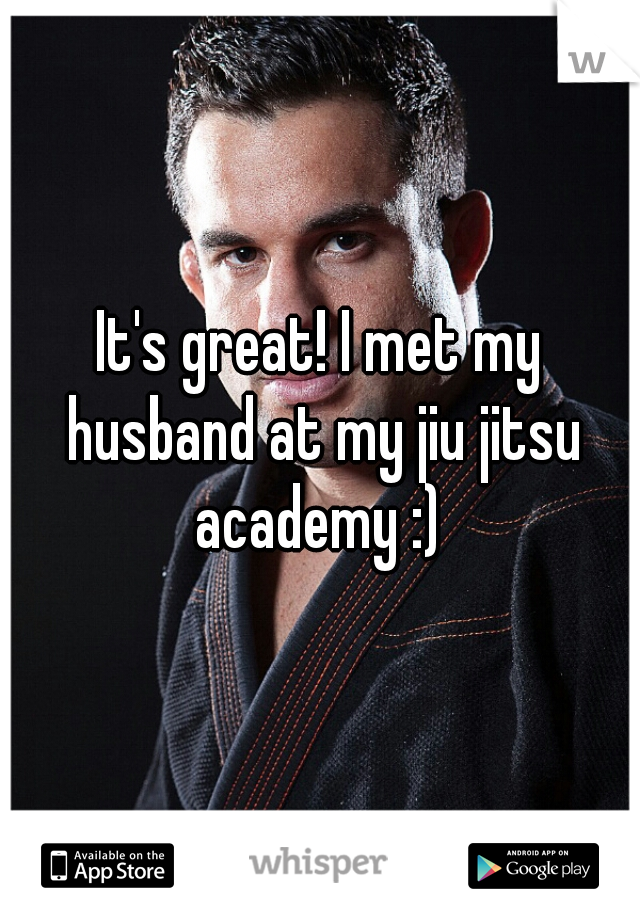 It's great! I met my husband at my jiu jitsu academy :) 
