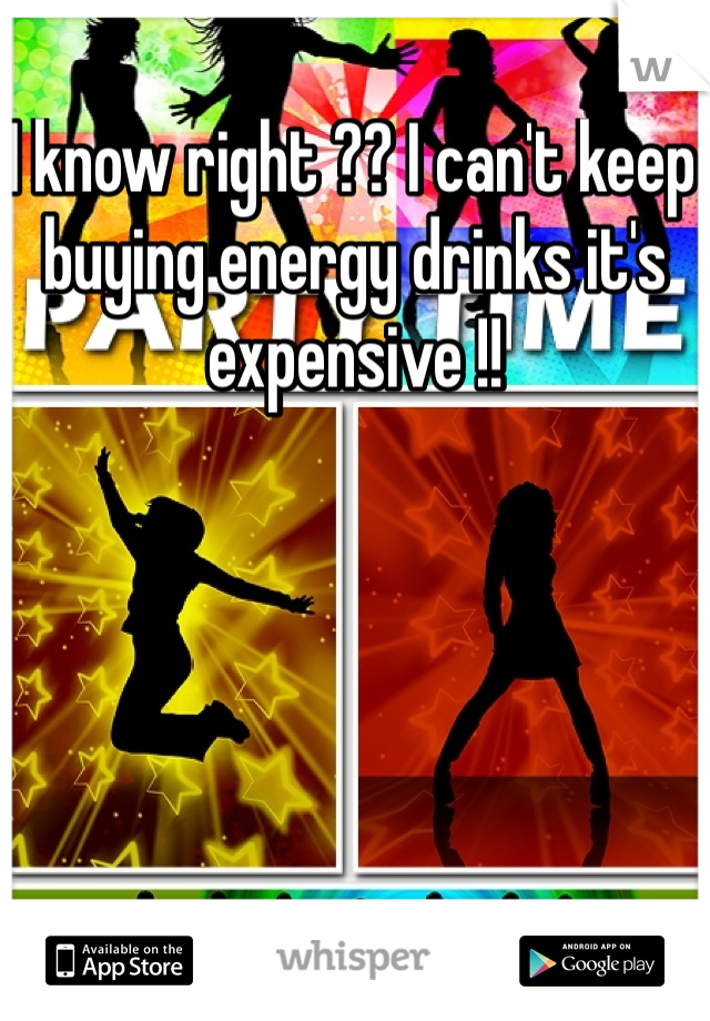 I know right ?? I can't keep buying energy drinks it's expensive !! 