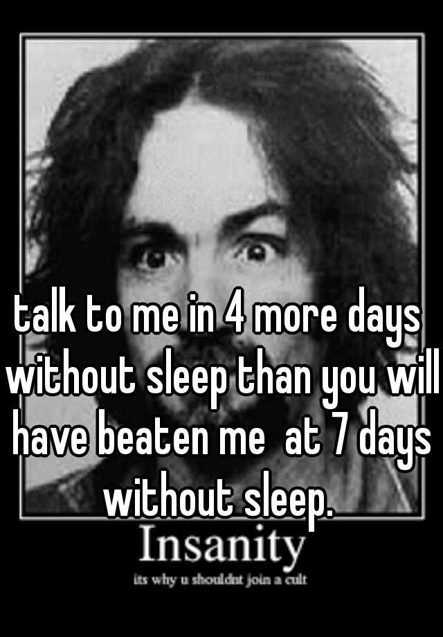 talk-to-me-in-4-more-days-without-sleep-than-you-will-have-beaten-me-at