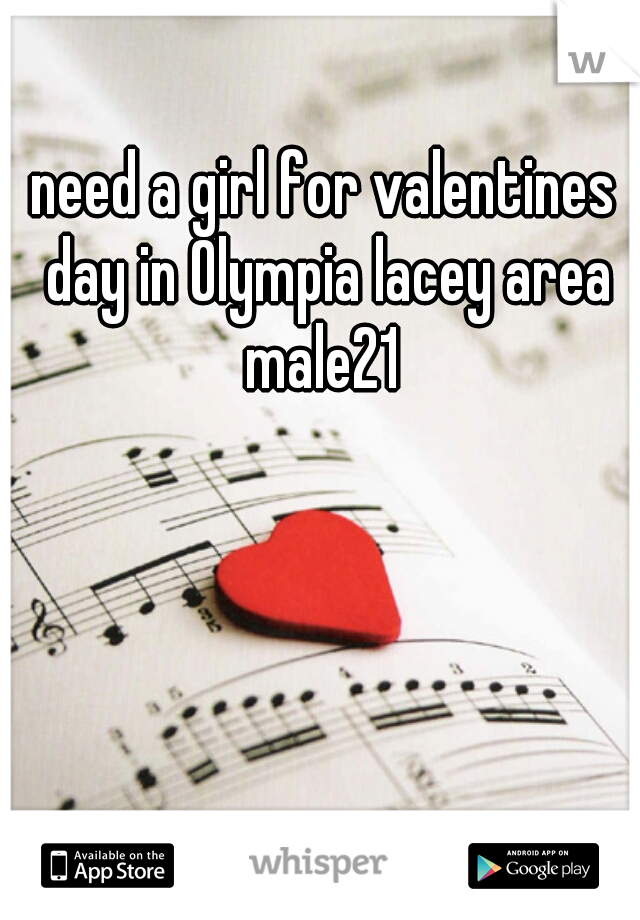 need a girl for valentines day in Olympia lacey area male21 