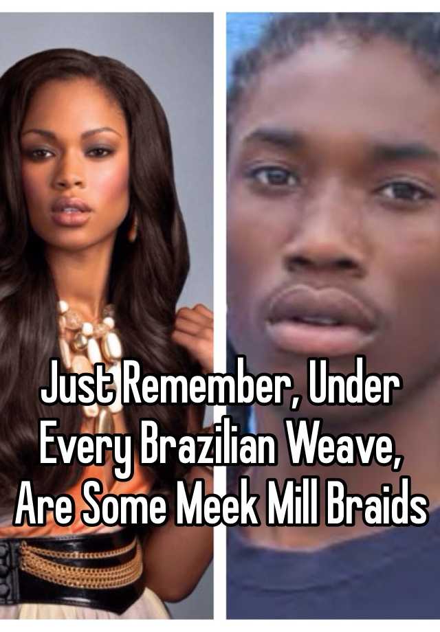 Lol under every weave is meek mill braids