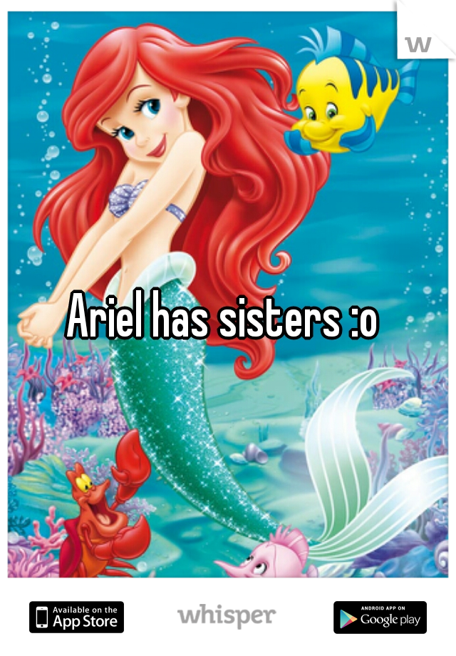 Ariel has sisters :o 
