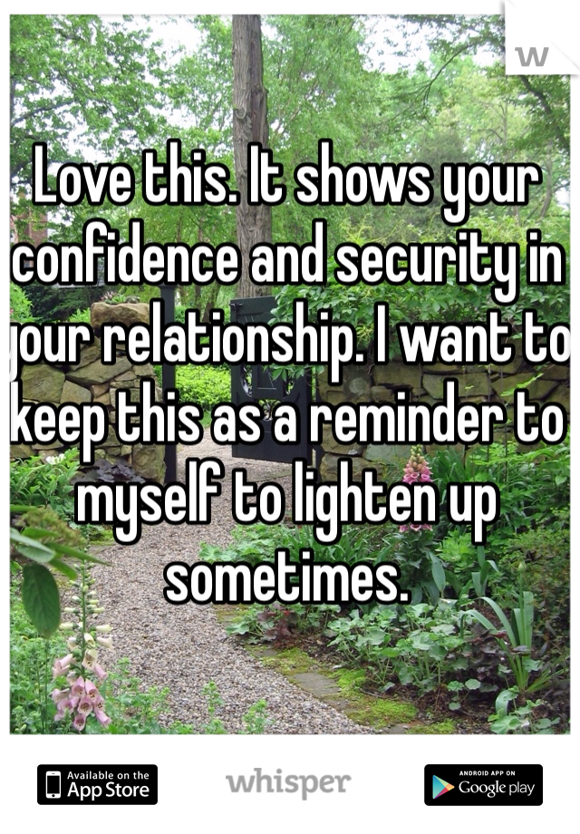 Love this. It shows your confidence and security in your relationship. I want to keep this as a reminder to myself to lighten up sometimes. 
