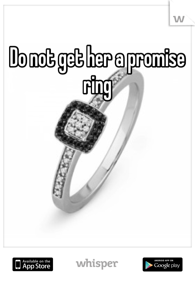 Do not get her a promise ring