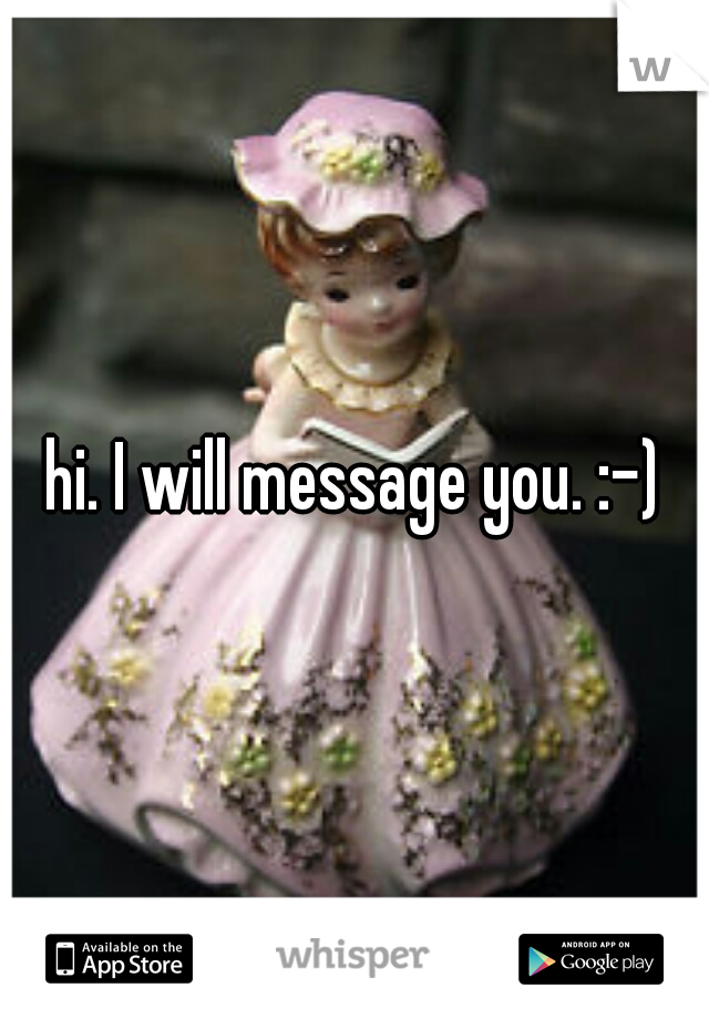 hi. I will message you. :-)