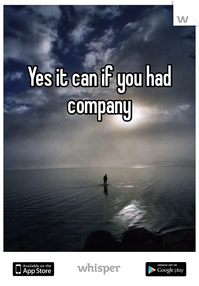 Yes it can if you had company