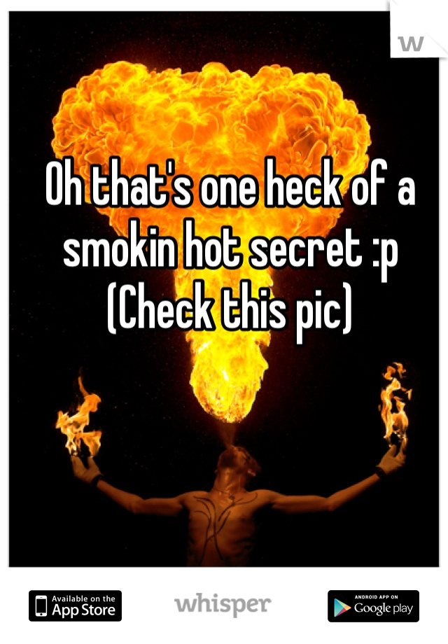 Oh that's one heck of a smokin hot secret :p
(Check this pic)