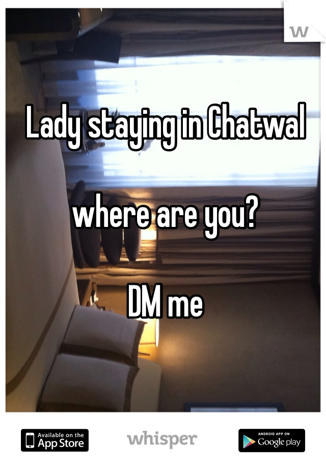 Lady staying in Chatwal 

where are you?

DM me