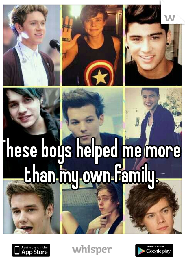 These boys helped me more than my own family.