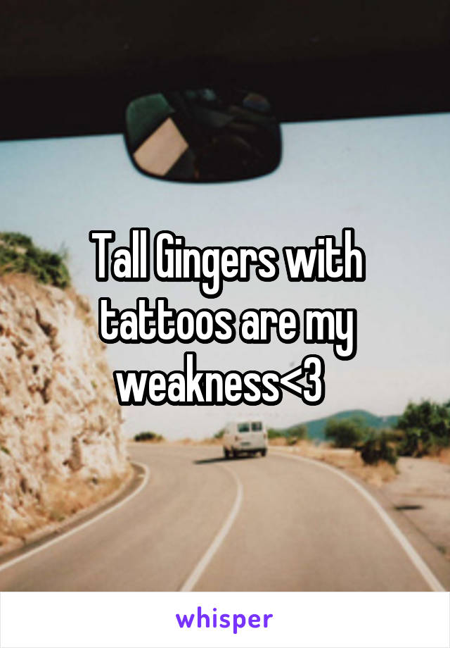 Tall Gingers with tattoos are my weakness<3  