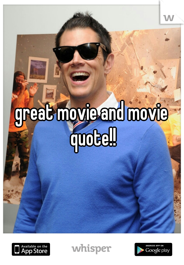 great movie and movie quote!!
