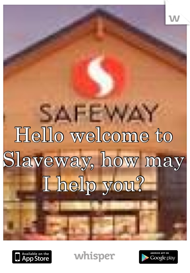 Hello welcome to Slaveway, how may I help you? 