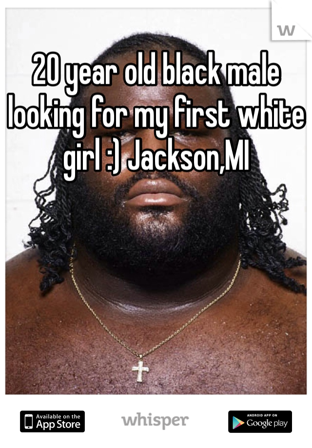 20 year old black male looking for my first white girl :) Jackson,MI