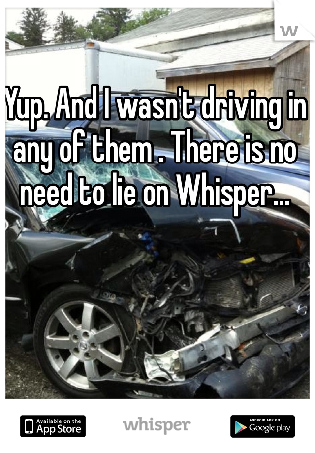 Yup. And I wasn't driving in any of them . There is no need to lie on Whisper...