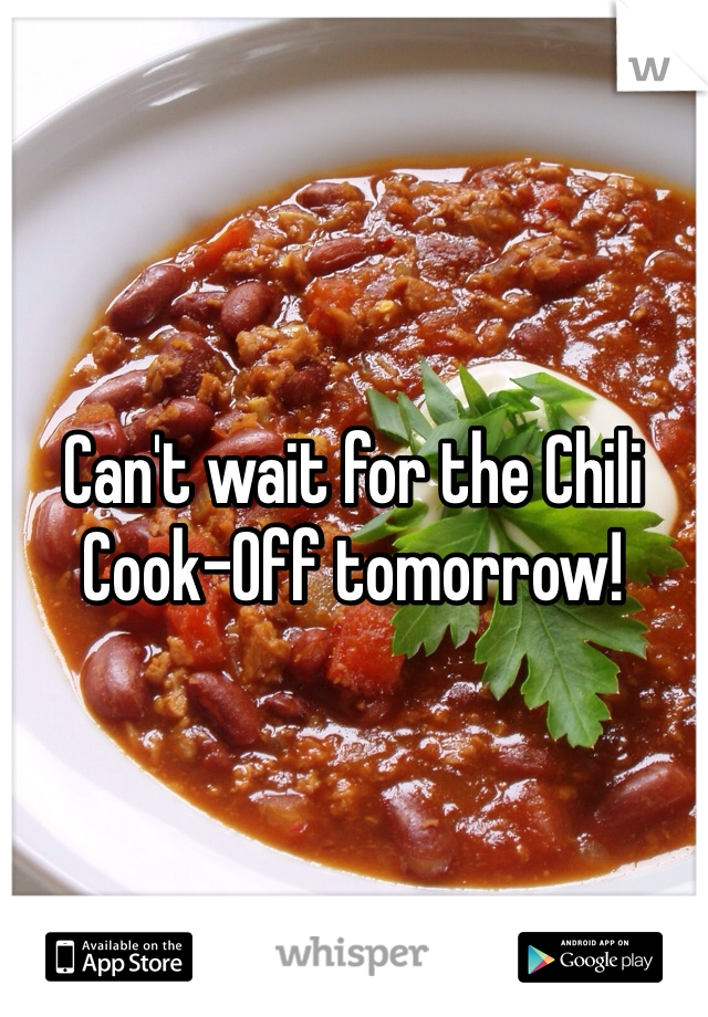 Can't wait for the Chili Cook-Off tomorrow!