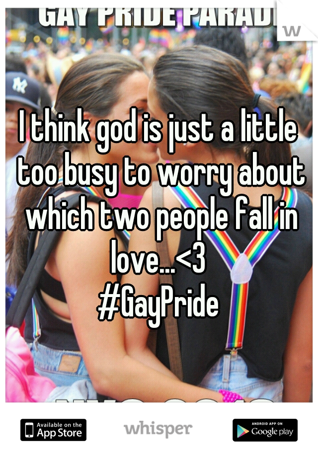 I think god is just a little too busy to worry about which two people fall in love...<3 
#GayPride
