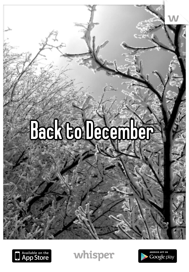 Back to December 