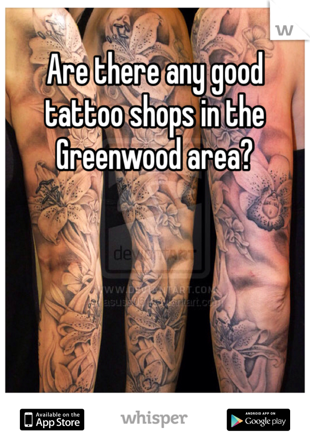 Are there any good tattoo shops in the Greenwood area?